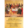 Jesus and the Jewish Roots of the Eucharist: Unlocking the Secrets of the Last Supper - Hardcover