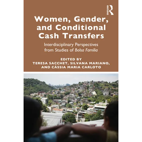 Women, Gender and Conditional Cash Transfers: Interdisciplinary Perspectives from Studies of Bolsa Família - Paperback