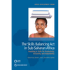 The Skills Balancing Act in Sub-Saharan Africa: Investing in Skills for Productivity, Inclusivity, and Adaptability - Paperback