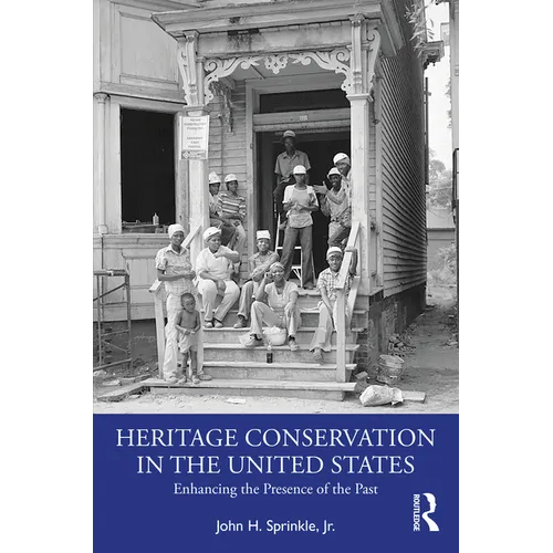Heritage Conservation in the United States: Enhancing the Presence of the Past - Paperback