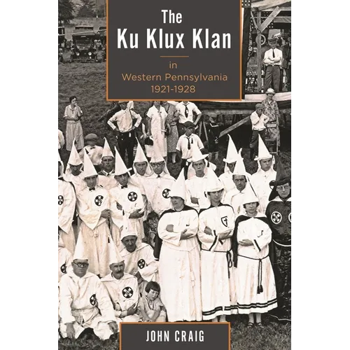 The Ku Klux Klan in Western Pennsylvania, 1921-1928 - Paperback