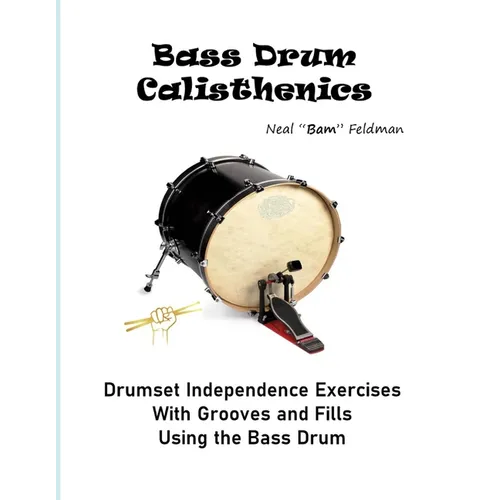Bass Drum Calisthenics: Drumset Groove and Independence Exercises - Paperback