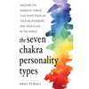 The Seven Chakra Personality Types: Discover the Energetic Forces That Shape Your Life, Your Relationships, and Your Place in the World (Chakra Healin - Paperback