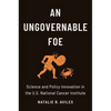 An Ungovernable Foe: Science and Policy Innovation in the U.S. National Cancer Institute - Paperback