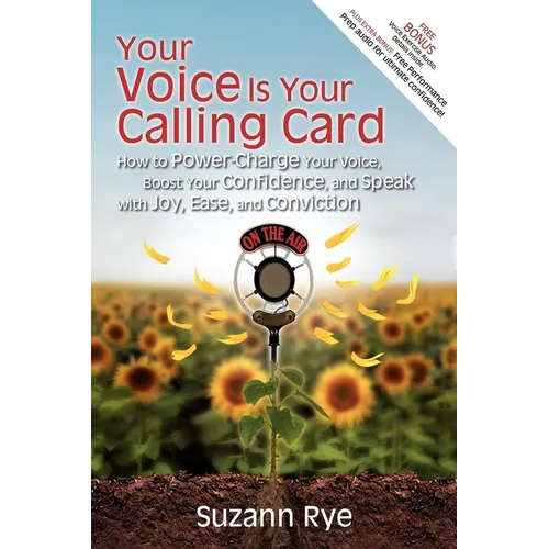 Your Voice Is Your Calling Card: How to Power-Charge Your Voice, Boost Your Confidence, and Speak with Joy, Ease, and Conviction - Paperback