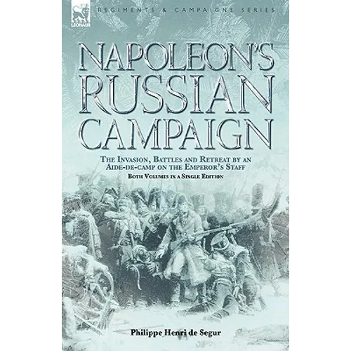 Napoleon's Russian Campaign: The Invasion, Battles and Retreat by an Aide-de-Camp on the Emperor's Staff - Paperback