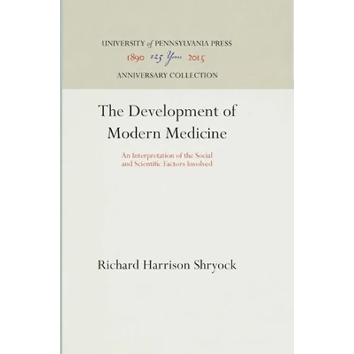 The Development of Modern Medicine: An Interpretation of the Social and Scientific Factors Involved - Hardcover