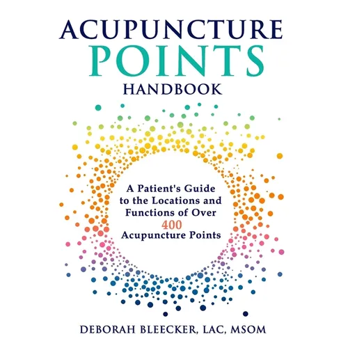 Acupuncture Points Handbook: A Patient's Guide to the Locations and Functions of over 400 Acupuncture Points - Paperback