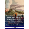 Pele and Hiiaka: A Myth from Hawaii Poetic Legends and Heroes of Hawaiian Folklore - Paperback