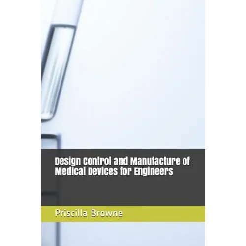 Design Control and Manufacture of Medical Devices for Engineers - Paperback