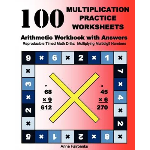 100 Multiplication Practice Worksheets Arithmetic Workbook with Answers: Reproducible Timed Math Drills: Multiplying Multidigit Numbers - Paperback
