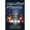 Uncuffed Potential: Free Your Mind, Change Your Life - Paperback