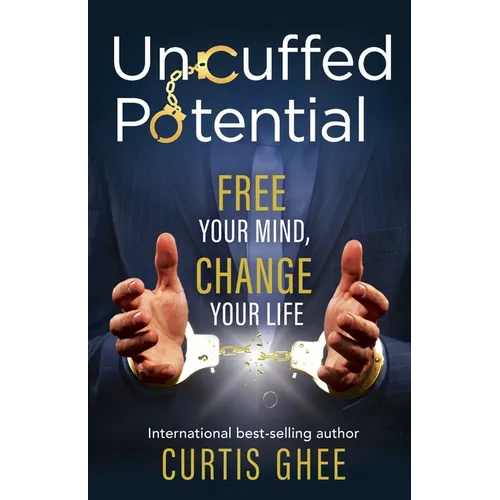 Uncuffed Potential: Free Your Mind, Change Your Life - Paperback