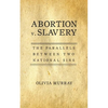 Abortion v. Slavery: The Parallels Between Two National Sins - Paperback