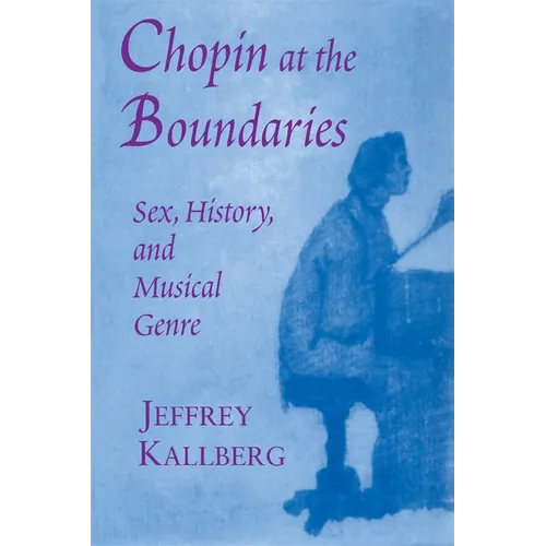 Chopin at the Boundaries: Sex, History, and Musical Genre - Paperback