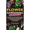 Flower Gardening for Beginners: The Essential 3-Step System on How to Plant Flowers, Grow from Seeds, Design Your Landscape, and Maintain a Beautiful - Hardcover