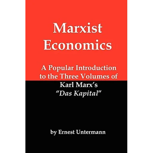 Marxist Economics: A Popular Introduction to the Three Volumes of Karl Marx's Das Kapital - Paperback