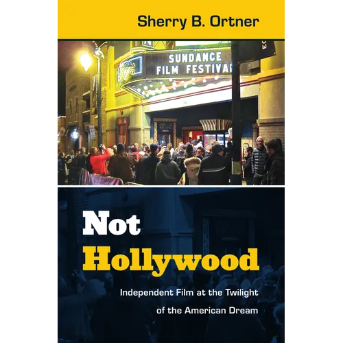 Not Hollywood: Independent Film at the Twilight of the American Dream - Paperback