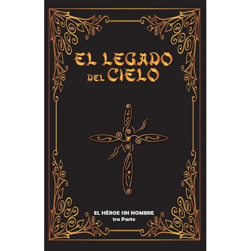 El Legado del Cielo: El Heroe sin Nombre: 1ra Parte - Paperback