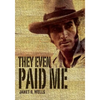 They Even Paid Me: Raw reflections of a third generation Kimberley cattleman. - Paperback