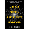 Create Once, Distribute Forever: How Great Creators Spread Their Ideas and How You Can Too - Paperback