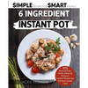 The 6 Ingredient Cookbook For Your Instant Pot: 105 Quick & Easy, Family Pleasing Pressure Cooker Recipes for the Busy Home Chef - Paperback