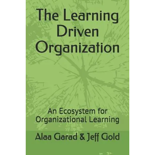 The Learning Driven Organization: An Ecosystem for Organizational Learning - Paperback