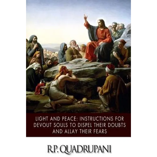 Light and Peace: Instructions for Devout Souls to Dispel Their Doubts and Allay Their Fears - Paperback
