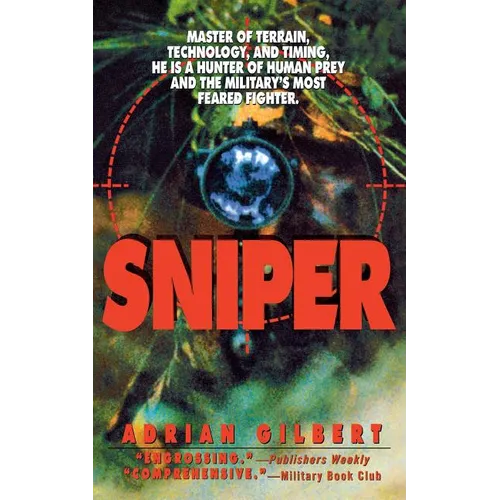 Sniper: Master of Terrain, Technology, and Timing, He Is a Hunter of Human Prey and the Military's Most Feared Fighter. - Paperback