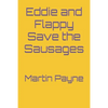 Eddie and Flappy Save the Sausages - Paperback