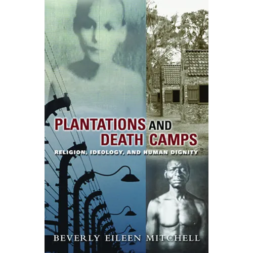 Plantations and Death Camp: Religion, Ideology, and Human Dignity - Paperback