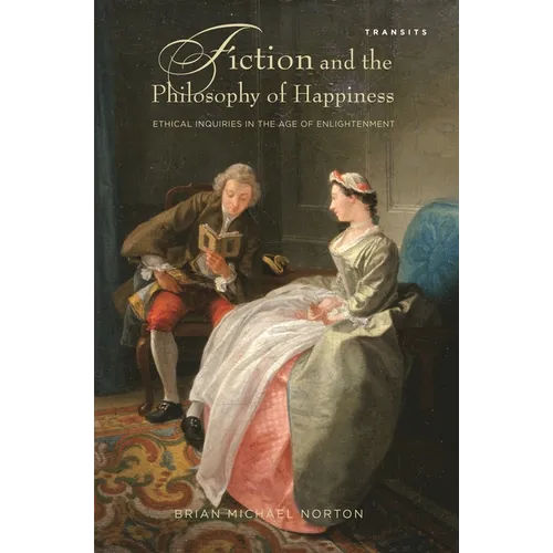 Fiction and the Philosophy of Happiness: Ethical Inquiries in the Age of Enlightenment - Paperback