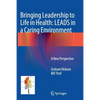 Bringing Leadership to Life in Health: Leads in a Caring Environment: A New Perspective - Paperback