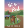 Not so Bad: A small-town coming-home story - Hardcover