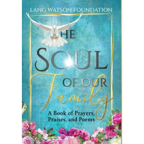 The Soul of Our Family: A Book of Prayers, Praises, and Poems - Hardcover
