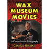 Wax Museum Movies: A Comprehensive Filmography - Paperback
