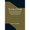 The Exiles of Florida; or, The crimes committed by our government against the Maroons, who fled from South Carolina and other slave states, seeking pr - Paperback
