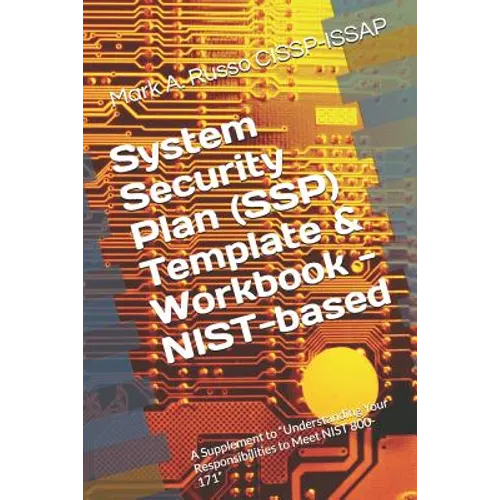 System Security Plan (SSP) Template & Workbook - NIST-based: A Supplement to Blueprint: Understanding Your Responsibilities to Meet NIST 800-171 - Paperback