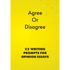 Agree or Disagree: 52 Writing Prompts for Opinion Essays - Paperback