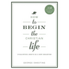 How to Begin the Christian Life - Paperback