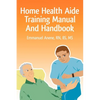 Home Health Aide Training Manual And Handbook - Paperback