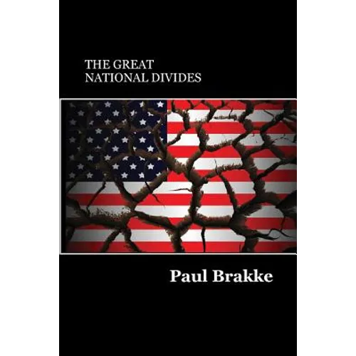 The Great National Divides: Why the United States Is So Divided and How It Can Be Put Back Together Again - Paperback