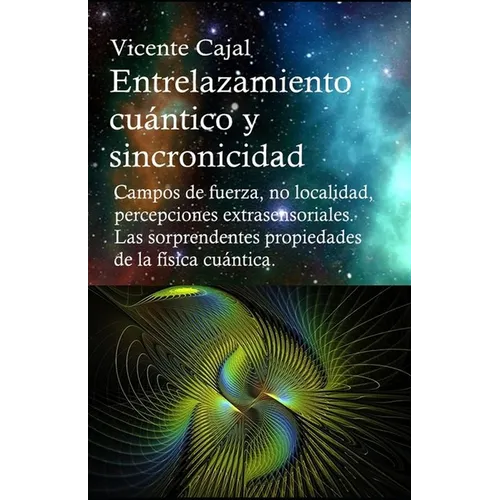 Entrelazamiento cuántico y sincronicidad. No localidad, percepciones extrasensoriales. Las sorprendentes propiedades de la física cuántica. - Paperback