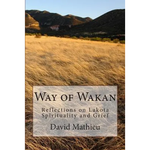 Way of Wakan: Reflections on Lakota Spirituality and Grief - Paperback