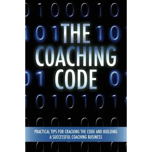 The Coaching Code: Practical tips for cracking the code and building a successful Coaching Business - Paperback