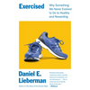 Exercised: Why Something We Never Evolved to Do Is Healthy and Rewarding - Paperback