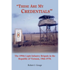 These Are My Credentials: The 199th Light Infantry Brigade in the Republic of Vietnam, 1966-1970. - Paperback