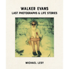 Walker Evans: Last Photographs & Life Stories - Hardcover