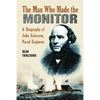 The Man Who Made the Monitor: A Biography of John Ericsson, Naval Engineer - Paperback