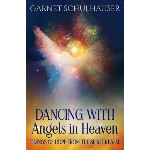 Dancing with Angels in Heaven: Tidings of Hope from the Spirit Realm - Paperback